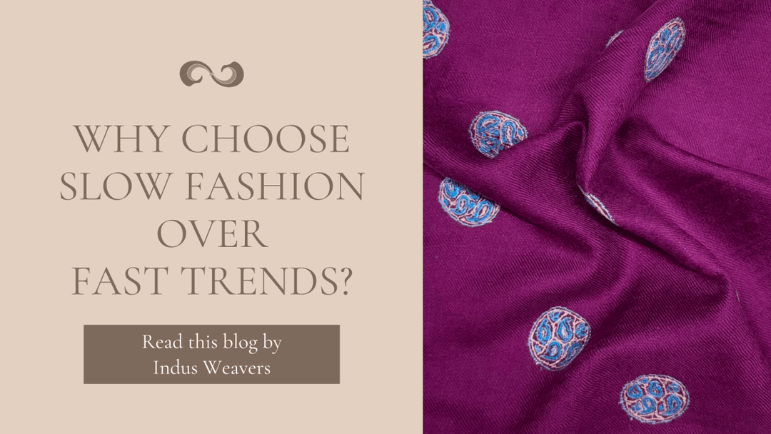 Why Slow Fashion is the Best Choice for You - Indus Weavers